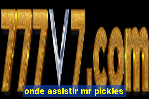 onde assistir mr pickles